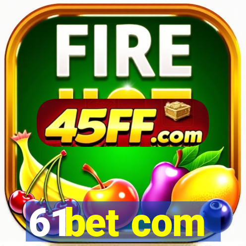 61bet com